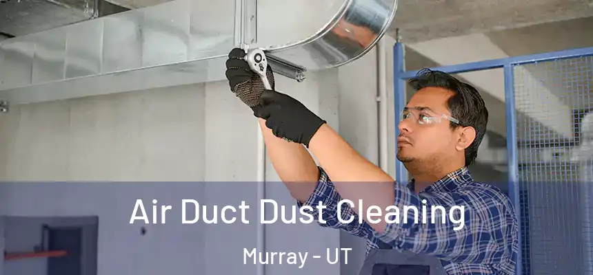  Air Duct Dust Cleaning Murray - UT