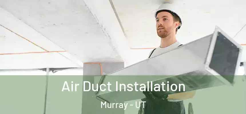  Air Duct Installation Murray - UT