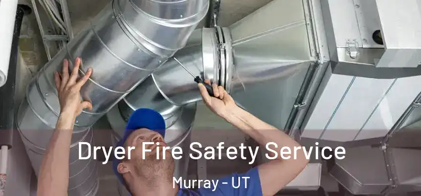  Dryer Fire Safety Service Murray - UT