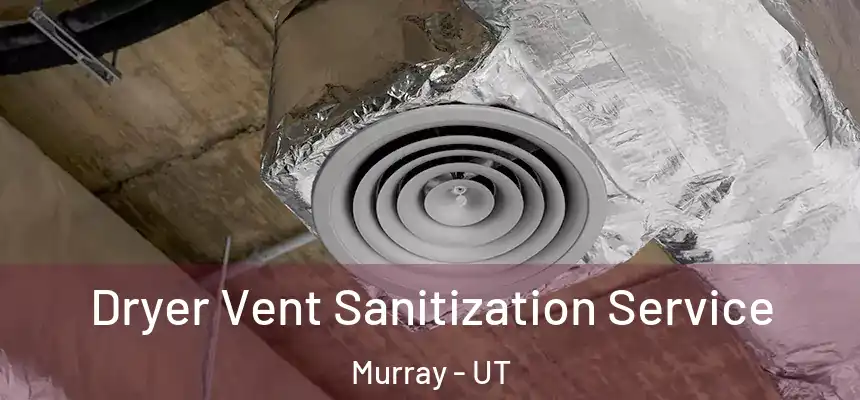  Dryer Vent Sanitization Service Murray - UT