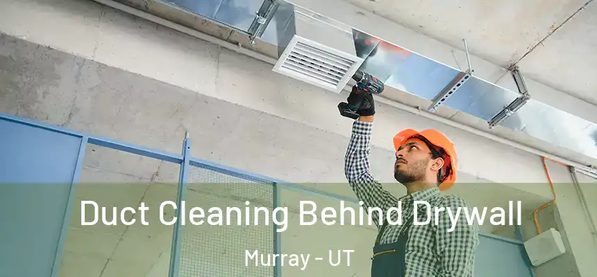  Duct Cleaning Behind Drywall Murray - UT