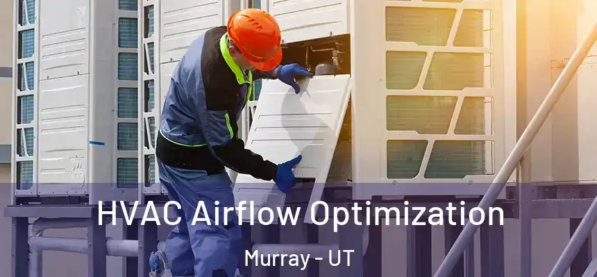  HVAC Airflow Optimization Murray - UT