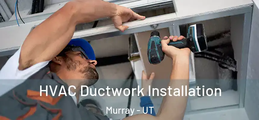  HVAC Ductwork Installation Murray - UT