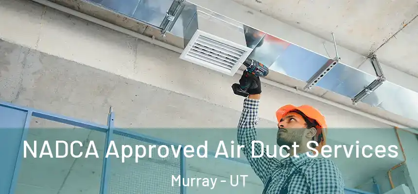  NADCA Approved Air Duct Services Murray - UT