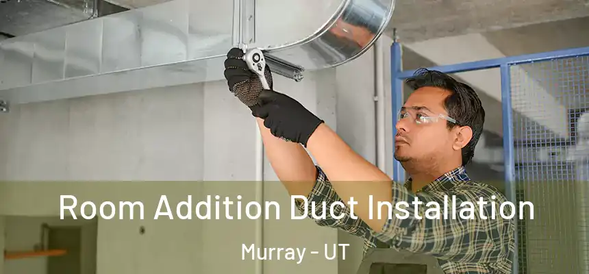  Room Addition Duct Installation Murray - UT
